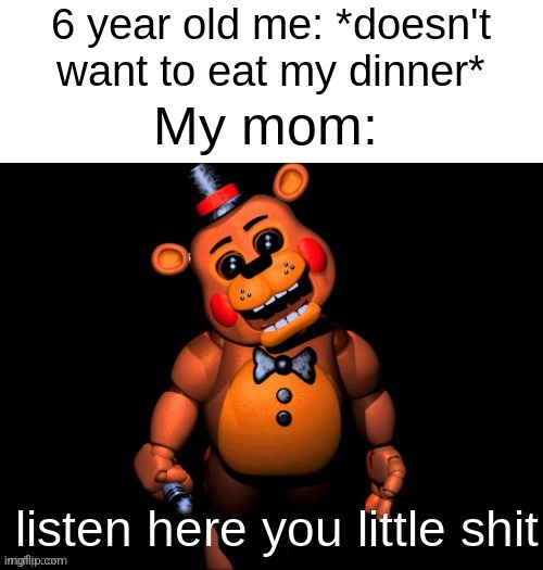 I'm sure we were all like this | image tagged in memes,fnaf,childhood,relatable | made w/ Imgflip meme maker