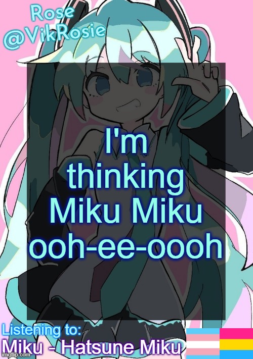 Rose's Hatsune Miku Temp | I'm thinking Miku Miku ooh-ee-oooh; Miku - Hatsune Miku | image tagged in rose's hatsune miku temp | made w/ Imgflip meme maker