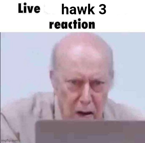 Live Gary Schwartz Reaction | hawk 3 | image tagged in live gary schwartz reaction | made w/ Imgflip meme maker