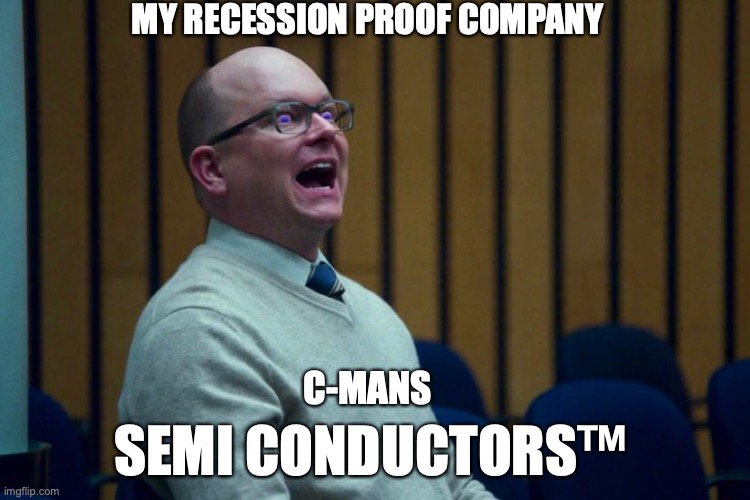 100Billion Dollars | MY RECESSION PROOF COMPANY; SEMI CONDUCTORS™; C-MANS | image tagged in colin robinson- what we do in the shadows,semi,conductor | made w/ Imgflip meme maker