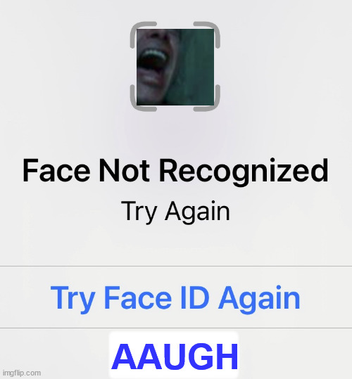 You better recognize | █████ AAUGH | image tagged in face,task failed successfully,facial recognition,technology,face id | made w/ Imgflip meme maker