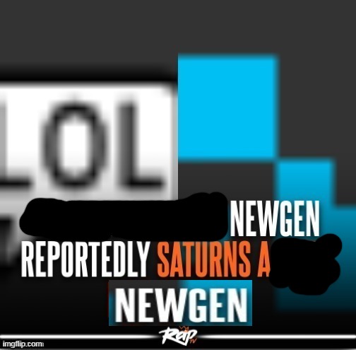 newgen reportedly saturns well known user | image tagged in newgen reportedly saturns well known user | made w/ Imgflip meme maker