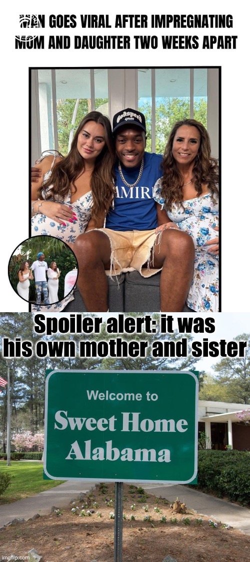 Alabama | Spoiler alert: it was his own mother and sister | image tagged in welcome to sweet home alabama,married,bigamy,mother,sister,daughter | made w/ Imgflip meme maker