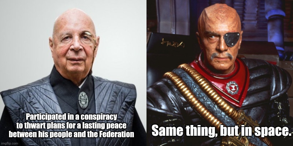 He turns up to work dressed like this..... | Same thing, but in space. Participated in a conspiracy to thwart plans for a lasting peace between his people and the Federation | image tagged in klaus schwab,general chang,communism | made w/ Imgflip meme maker