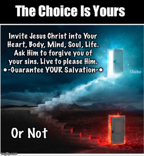 Not Choosing, Is Choosing | Marko | image tagged in memes,wanna go to heaven,take the guesswork out of it,commit yourself now,no one is guaranteed tomorrow | made w/ Imgflip meme maker