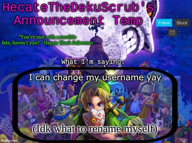 Hecate's Majora's Mask template | I can change my username yay; (Idk what to rename myself) | image tagged in hecate's majora's mask template | made w/ Imgflip meme maker