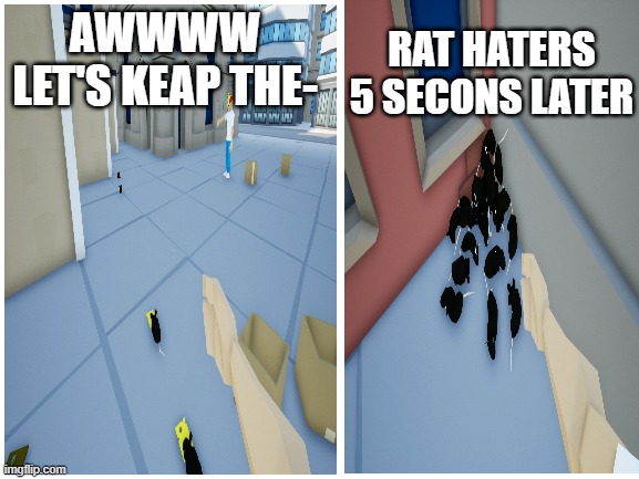 one armed cook | RAT HATERS 5 SECONS LATER; AWWWW LET'S KEAP THE- | image tagged in funny | made w/ Imgflip meme maker