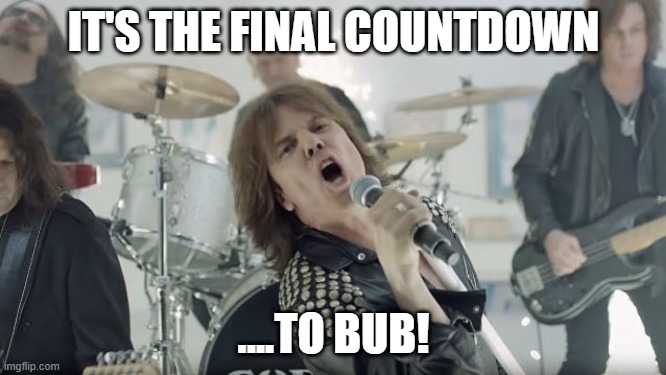 Final pregnancy countdown | IT'S THE FINAL COUNTDOWN; ....TO BUB! | image tagged in pregnancy | made w/ Imgflip meme maker