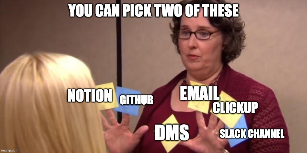 Pick Two | YOU CAN PICK TWO OF THESE; EMAIL; GITHUB; NOTION; CLICKUP; SLACK CHANNEL; DMS | image tagged in the office | made w/ Imgflip meme maker