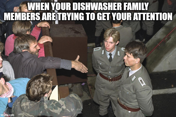 some tension with attention | WHEN YOUR DISHWASHER FAMILY MEMBERS ARE TRYING TO GET YOUR ATTENTION | image tagged in no hands shaking | made w/ Imgflip meme maker