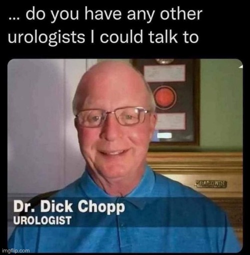 Urologist Dick Chopp | image tagged in dick | made w/ Imgflip meme maker