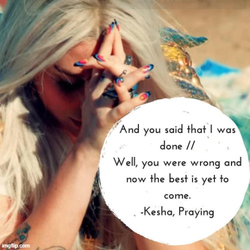 Kesha praying lyrics | image tagged in kesha praying lyrics | made w/ Imgflip meme maker