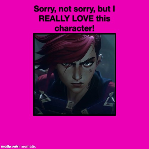 sorry not sorry but i really love vi | image tagged in sorry not sorry but i really love this character,arcane,videogames,league of legends,redheads | made w/ Imgflip meme maker