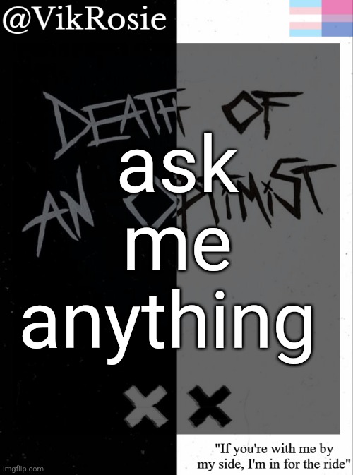 Rose's grandson temp | ask me anything | image tagged in rose's grandson temp | made w/ Imgflip meme maker