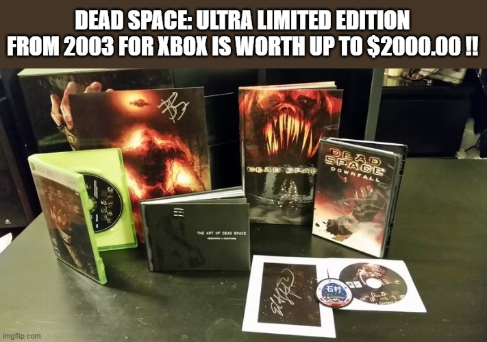 Dead Space: Ultra Limited Edition from 2003, for xbox, is worth up to $2000 | DEAD SPACE: ULTRA LIMITED EDITION FROM 2003 FOR XBOX IS WORTH UP TO $2000.00 !! | image tagged in gaming,games,video games,xbox,pc gaming | made w/ Imgflip meme maker