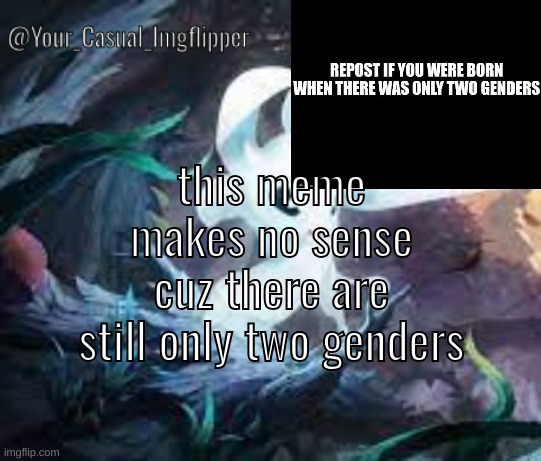 YCI ori and the blind forest announcement temp | this meme makes no sense cuz there are still only two genders | image tagged in yci ori and the blind forest announcement temp | made w/ Imgflip meme maker