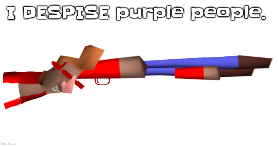 Shotgun | I DESPISE purple people. | image tagged in shotgun | made w/ Imgflip meme maker