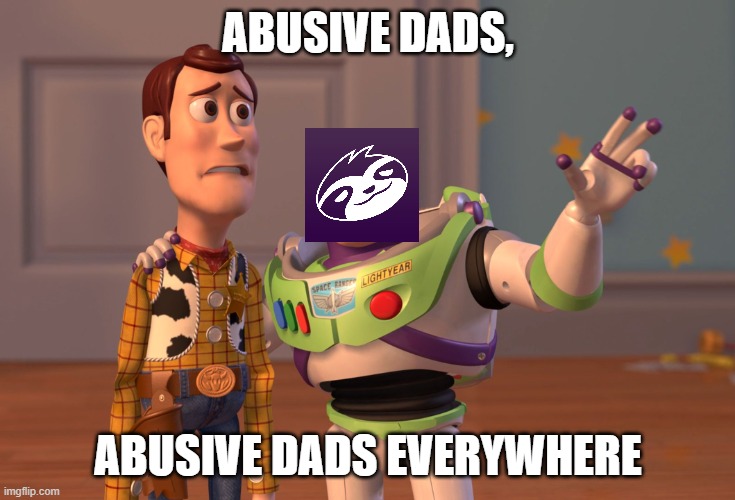 Disventure Camp moment | ABUSIVE DADS, ABUSIVE DADS EVERYWHERE | image tagged in memes,x x everywhere,disventurecamp | made w/ Imgflip meme maker