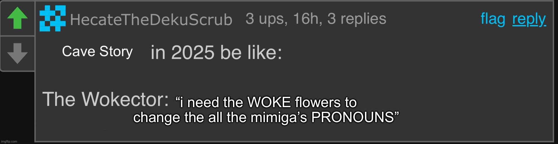 The Woketor | Cave Story; “i need the WOKE flowers to change the all the mimiga’s PRONOUNS” | image tagged in the woketor | made w/ Imgflip meme maker