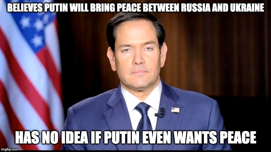 Marco Moron | BELIEVES PUTIN WILL BRING PEACE BETWEEN RUSSIA AND UKRAINE; HAS NO IDEA IF PUTIN EVEN WANTS PEACE | made w/ Imgflip meme maker