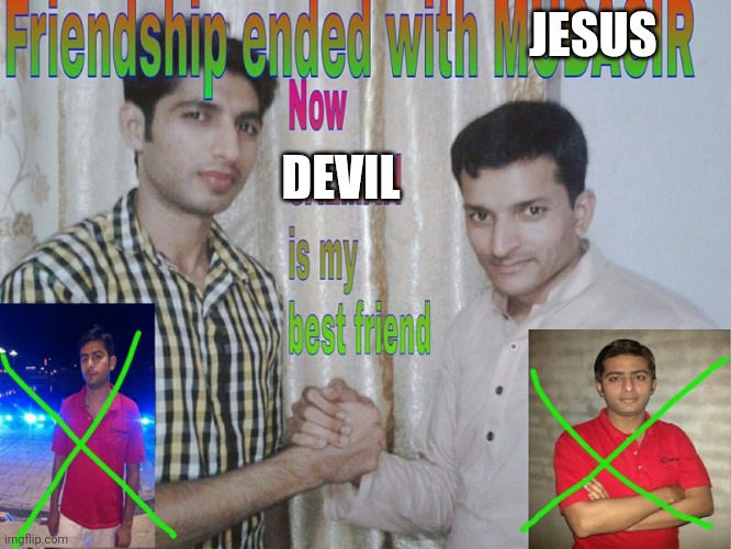 Friendship ended | JESUS; DEVIL | image tagged in friendship ended | made w/ Imgflip meme maker