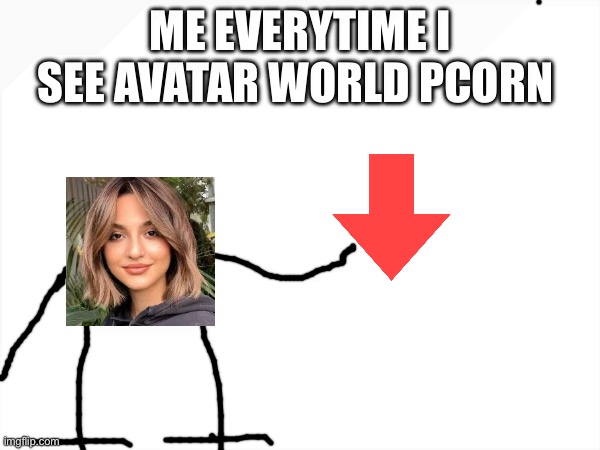 Avatar world pcorn WTH EVEN IS THAT | ME EVERYTIME I SEE AVATAR WORLD PCORN | image tagged in avatar world,avatar world pcorn,pcorn,wtf,downvote,memes | made w/ Imgflip meme maker