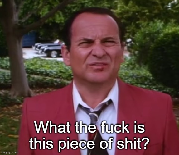 wtf is this piece of shit | image tagged in wtf is this piece of s t | made w/ Imgflip meme maker