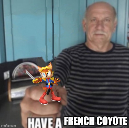 Have A X | FRENCH COYOTE | image tagged in have a x | made w/ Imgflip meme maker