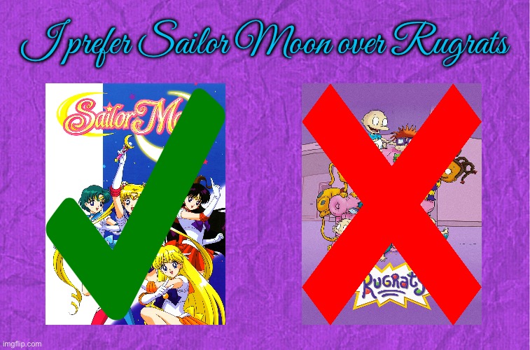 I Prefer Sailor Moon Over Rugrats | I prefer Sailor Moon over Rugrats | image tagged in generic purple background,sailor moon,anime,cartoon network,rugrats,nickelodeon | made w/ Imgflip meme maker