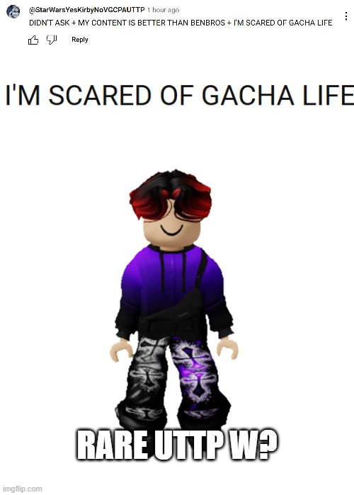 Scared of Gacha? That's the rarest W! | RARE UTTP W? | image tagged in william miller,uttp,memes,gacha life,comments,william | made w/ Imgflip meme maker