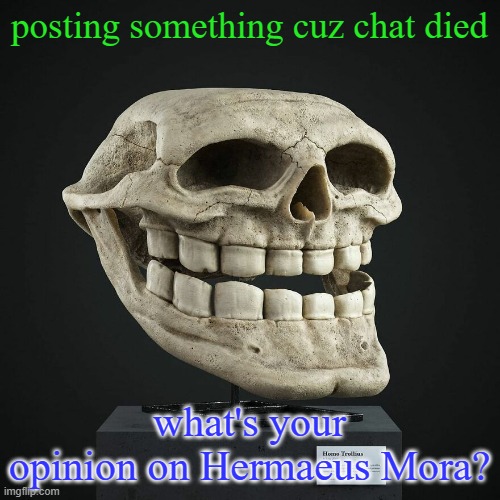 troll announcement temp | posting something cuz chat died; what's your opinion on Hermaeus Mora? | image tagged in troll announcement temp | made w/ Imgflip meme maker