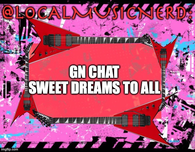 GN CHAT 
SWEET DREAMS TO ALL | made w/ Imgflip meme maker