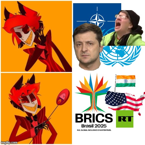 I don't need me some NATO or EU or UN, I need some BRICS and India and US! | image tagged in alastor drake meme,memes,hazbin hotel republicans,republican,hazbin hotel,right-wing | made w/ Imgflip meme maker