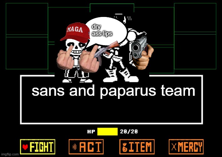 Blank undertale battle | dry ass lips; sans and paparus team | image tagged in blank undertale battle | made w/ Imgflip meme maker