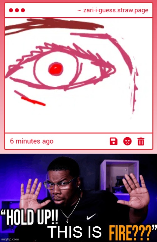 THIS IS | image tagged in hold up his writing is this fire | made w/ Imgflip meme maker