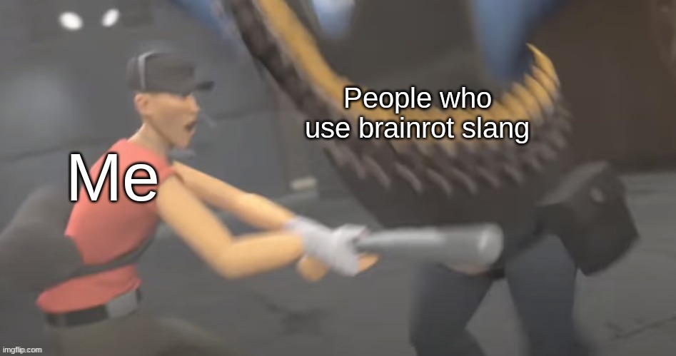 Scout hitting heavy in the nuts | Me People who use brainrot slang | image tagged in scout hitting heavy in the nuts | made w/ Imgflip meme maker