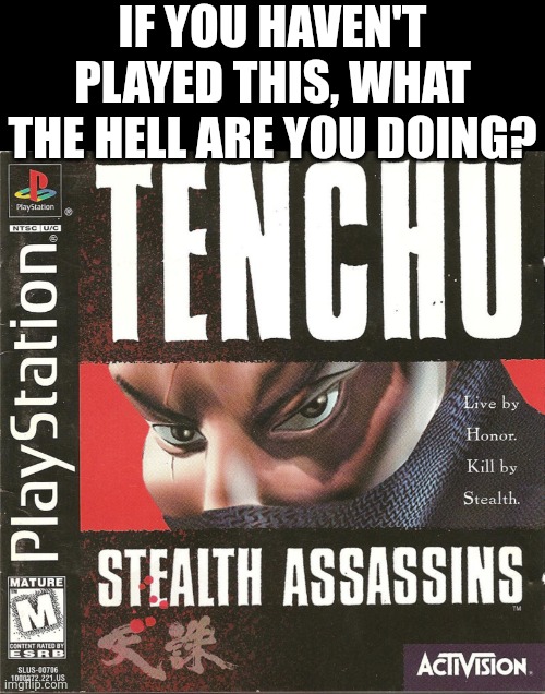 IF YOU HAVEN'T PLAYED THIS, WHAT THE HELL ARE YOU DOING? | image tagged in memes,blank transparent square | made w/ Imgflip meme maker