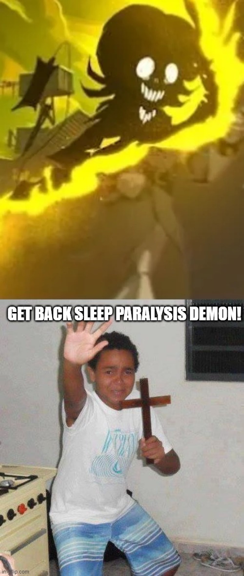 Sleep paralysis demon N (Murder Drones) | GET BACK SLEEP PARALYSIS DEMON! | image tagged in kid with cross | made w/ Imgflip meme maker