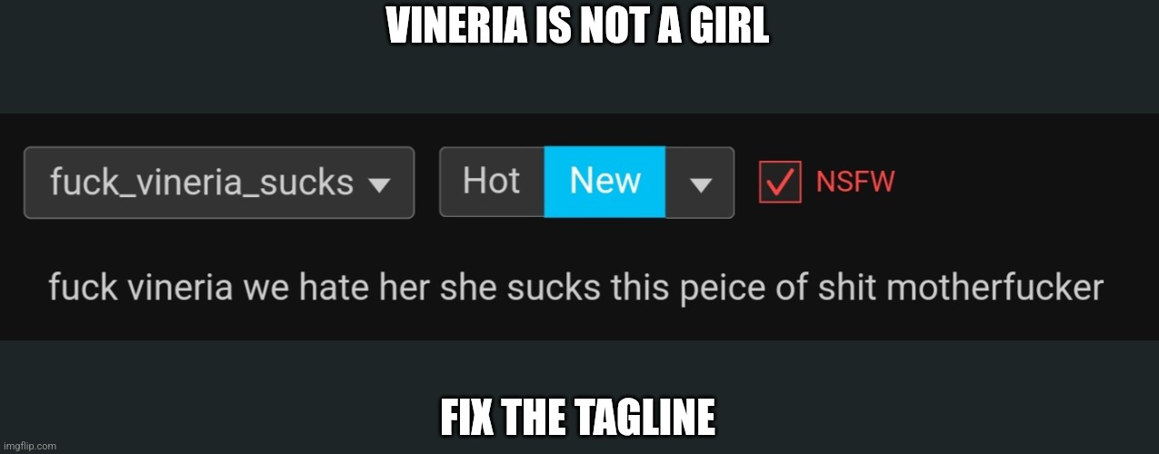 VINERIA IS NOT A GIRL; FIX THE TAGLINE | made w/ Imgflip meme maker