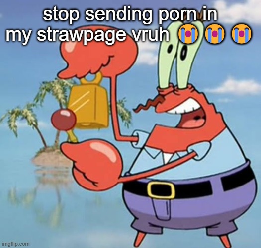 https://zari-i-guess.straw.page | stop sending porn in my strawpage vruh 😭😭😭 | image tagged in day 13 | made w/ Imgflip meme maker