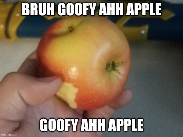 you have got to be kidding me | BRUH GOOFY AHH APPLE; GOOFY AHH APPLE | image tagged in funny,jojo's bizarre adventure,rubber ducks,apples | made w/ Imgflip meme maker