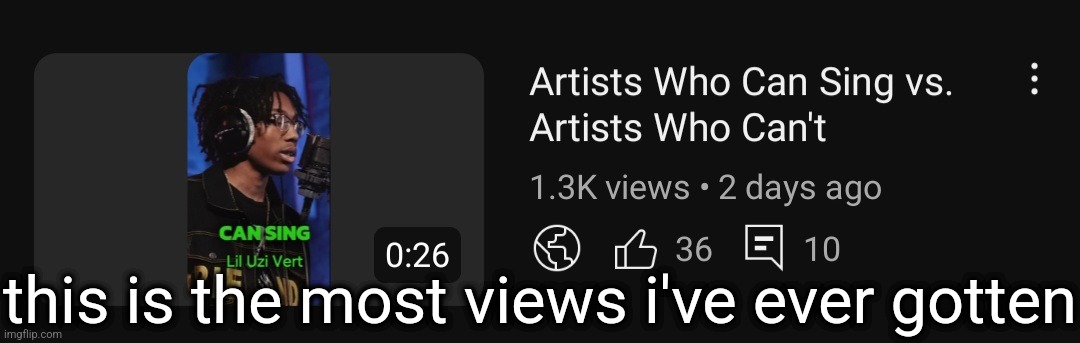 this is the most views i've ever gotten | made w/ Imgflip meme maker