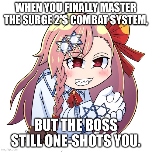 Laughing Negev | WHEN YOU FINALLY MASTER THE SURGE 2'S COMBAT SYSTEM, BUT THE BOSS STILL ONE-SHOTS YOU. | image tagged in laughing negev | made w/ Imgflip meme maker