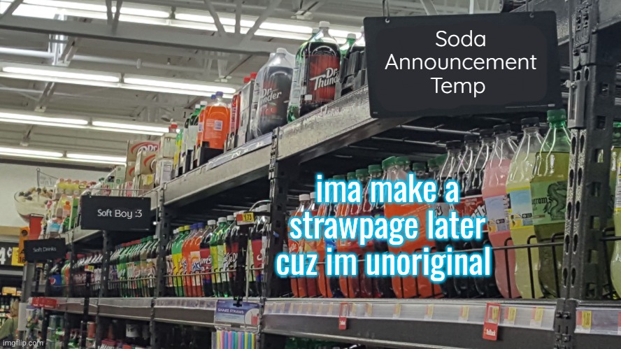 soda (no relation to soda)'s temp | ima make a strawpage later cuz im unoriginal | image tagged in soda no relation to soda 's temp | made w/ Imgflip meme maker