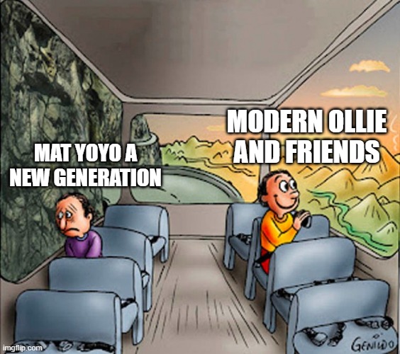 R.I.P. Mat YoYo merch | MODERN OLLIE AND FRIENDS; MAT YOYO A NEW GENERATION | image tagged in sad guy happy guy bus | made w/ Imgflip meme maker