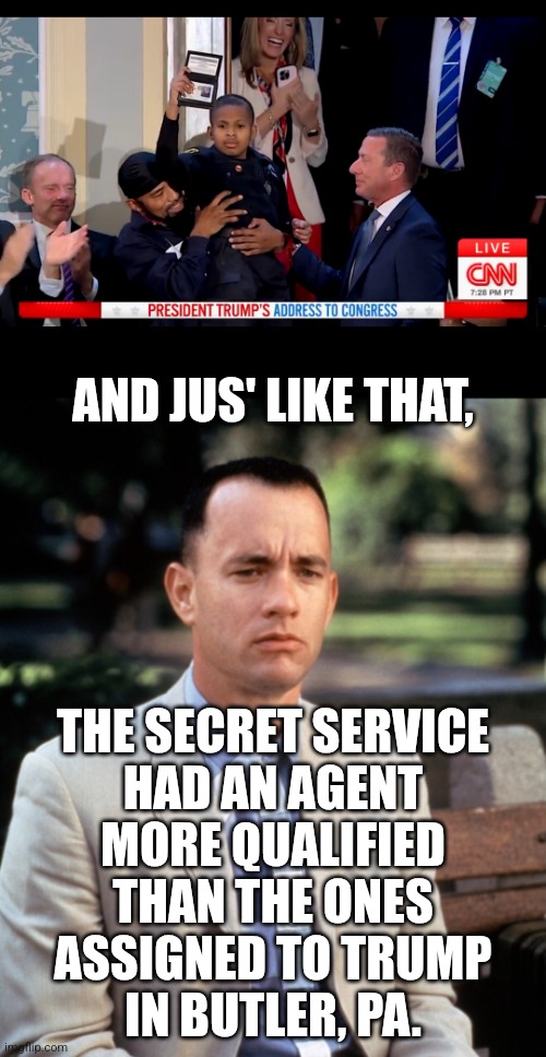 awesome kid | AND JUS' LIKE THAT, THE SECRET SERVICE
HAD AN AGENT
MORE QUALIFIED
THAN THE ONES
ASSIGNED TO TRUMP
IN BUTLER, PA. | image tagged in and just like that,trump,cancer,political meme | made w/ Imgflip meme maker