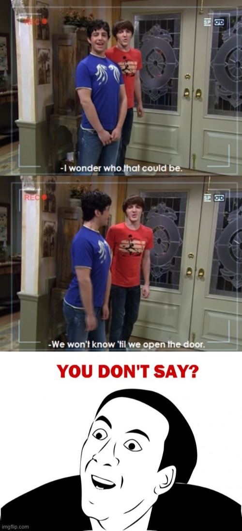 you don't say | image tagged in memes,you don't say,drake and josh | made w/ Imgflip meme maker