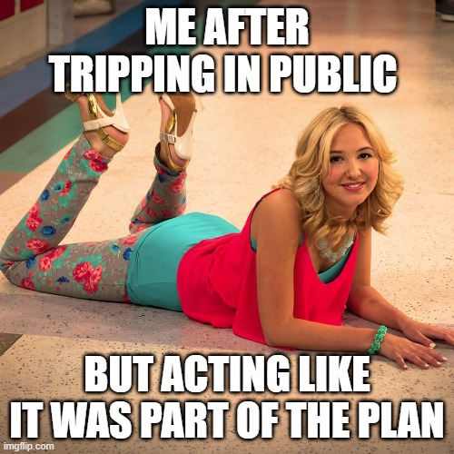 public | ME AFTER TRIPPING IN PUBLIC; BUT ACTING LIKE IT WAS PART OF THE PLAN | image tagged in memes | made w/ Imgflip meme maker