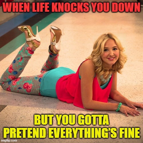life | WHEN LIFE KNOCKS YOU DOWN; BUT YOU GOTTA PRETEND EVERYTHING’S FINE | image tagged in memes | made w/ Imgflip meme maker