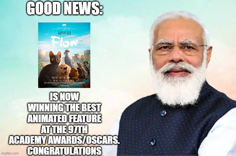 modi congratulations meme | GOOD NEWS:; IS NOW WINNING THE BEST ANIMATED FEATURE AT THE 97TH ACADEMY AWARDS/OSCARS. CONGRATULATIONS | image tagged in modi congratulations meme,meme,memes,flow,oscars,congratulations | made w/ Imgflip meme maker